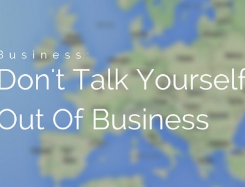 Stop Talking Yourself Out Of Business!